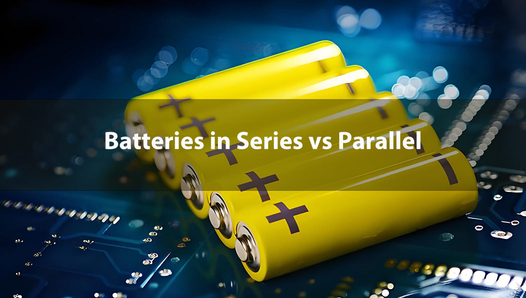 Batteries in Series vs Parallel: Understanding the Key Differences