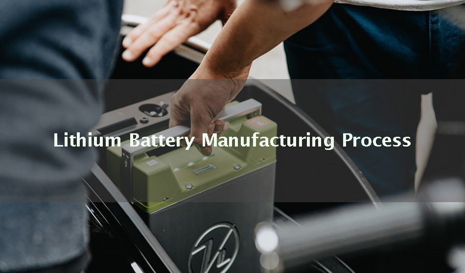 Lithium Battery Manufacturing Process: From raw material to finished p